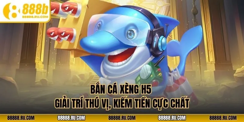 Bắn cá xèng H5
