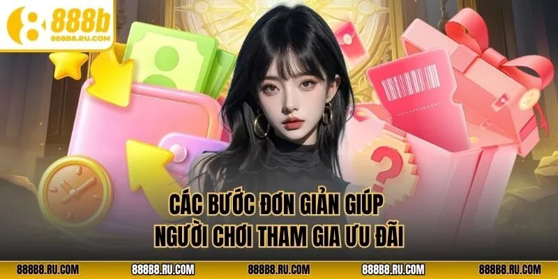 Các bước đơn giản giúp người chơi tham gia ưu đãi