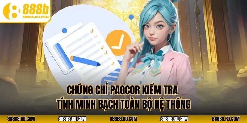Chứng chỉ PAGCOR kiểm tra tính minh bạch toàn bộ hệ thống
