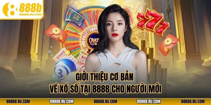Giới thiệu cơ bản về xổ số tại 888B cho người mới
