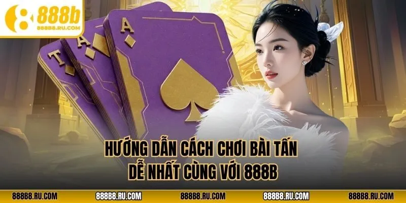 Hướng dẫn cách chơi bài tấn