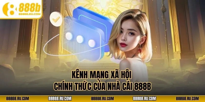 Kênh mạng xã hội chính thức của nhà cái 888B