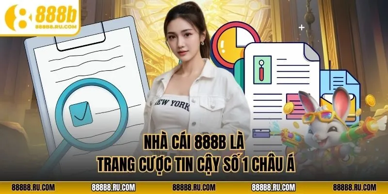 Nhà cái 888B là trang cược tin cậy số 1 châu Á