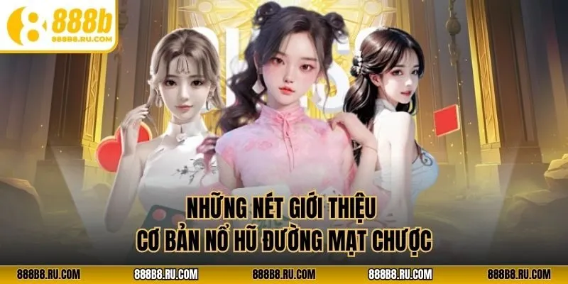 Những nét giới thiệu cơ bản nổ hũ đường mạt chược