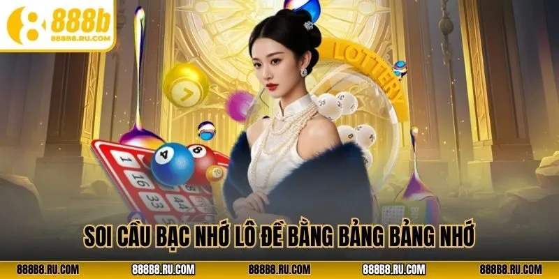 Soi cầu bạc nhớ lô đề bằng bảng bảng nhớ