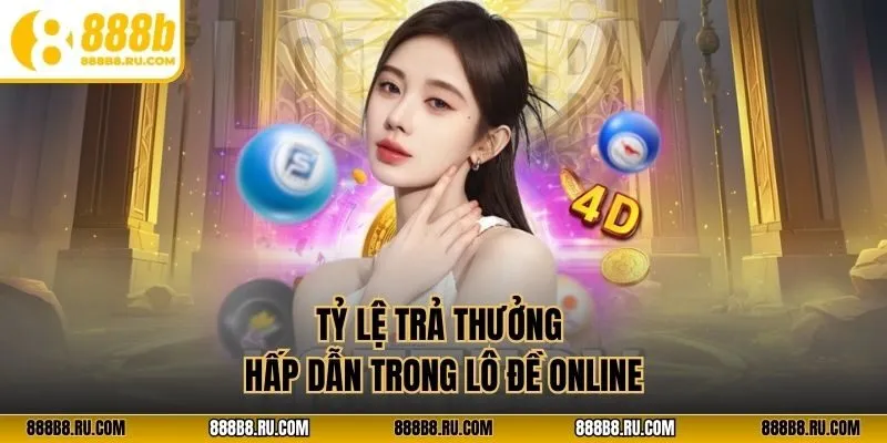 Tỷ lệ trả thưởng hấp dẫn trong lô đề online